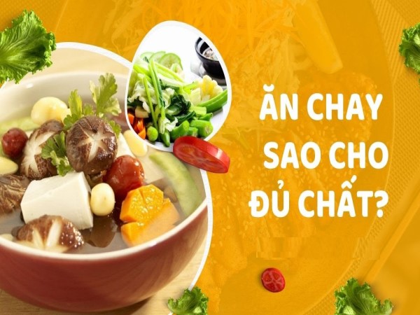 Ăn chay sao cho đủ chất? Hướng dẫn để không thiếu dinh dưỡng