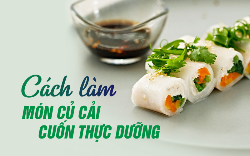 Công thức làm món củ cải cuộn thực dưỡng
