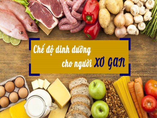 Hướng dẫn ăn uống đúng cách chế độ ăn cho người xơ gan