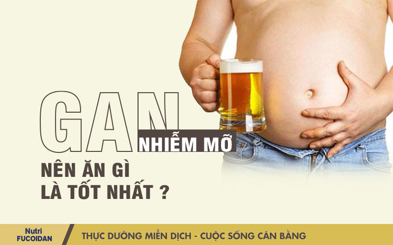 Gan nhiễm mỡ nên ăn gì là tốt nhất ?