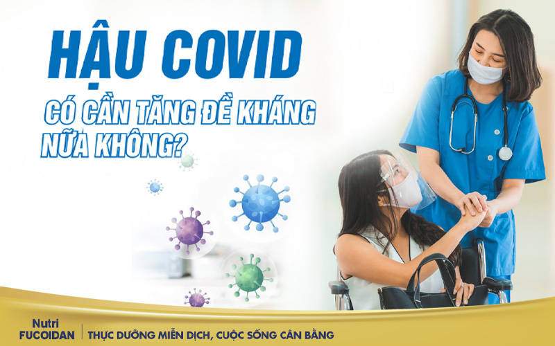 Hậu Covid rồi có cần tăng đề kháng nữa không?