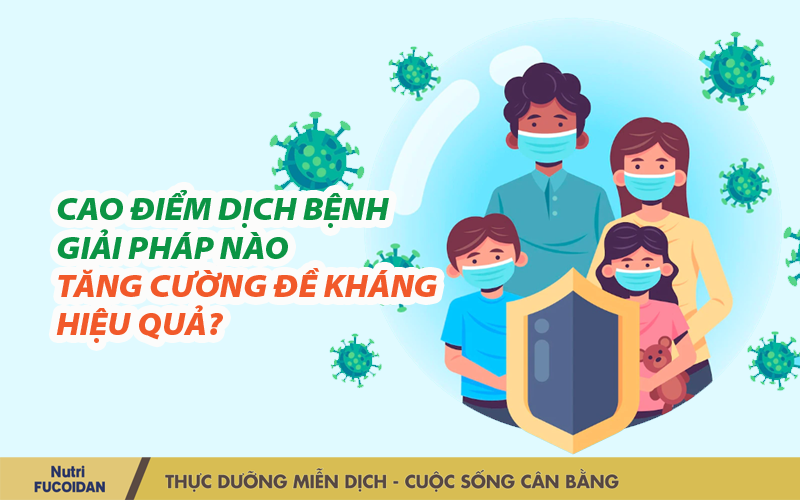 Cao điểm dịch bệnh - Giải pháp nào tăng cường đề kháng hiệu quả?