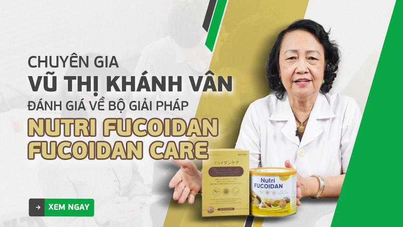 Thầy thuốc ưu tú Vũ Thị Khánh Vân đánh giá về 2 sản phẩm Nutri Fucoidan và Fucoidan Care!