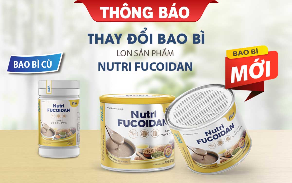 NUTRI FUCOIDAN THÔNG BÁO THAY ĐỔI CƠ SỞ SẢN XUẤT, MẪU MÃ VÀ BAO BÌ SẢN PHẨM